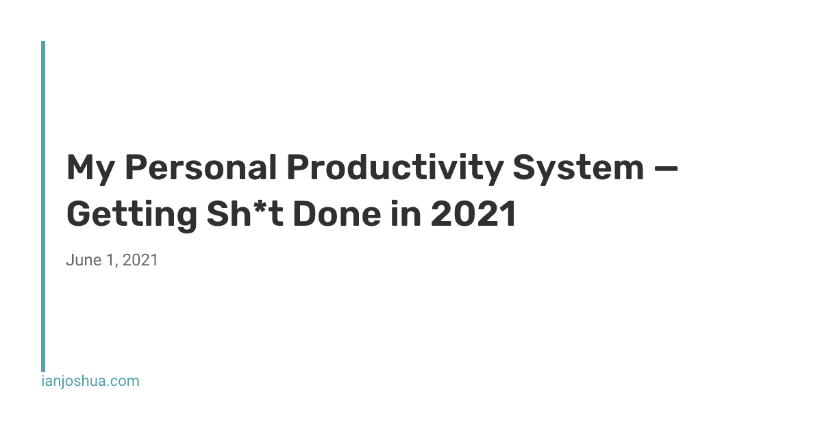 My Personal Productivity System — Getting Sh*t Done in 2021